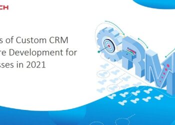 Why Custom CRM Software Development Beneficial for Businesses in 2021?