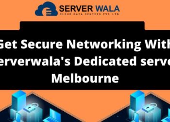 Get Secure Networking With Serverwala’s Dedicated server Melbourne